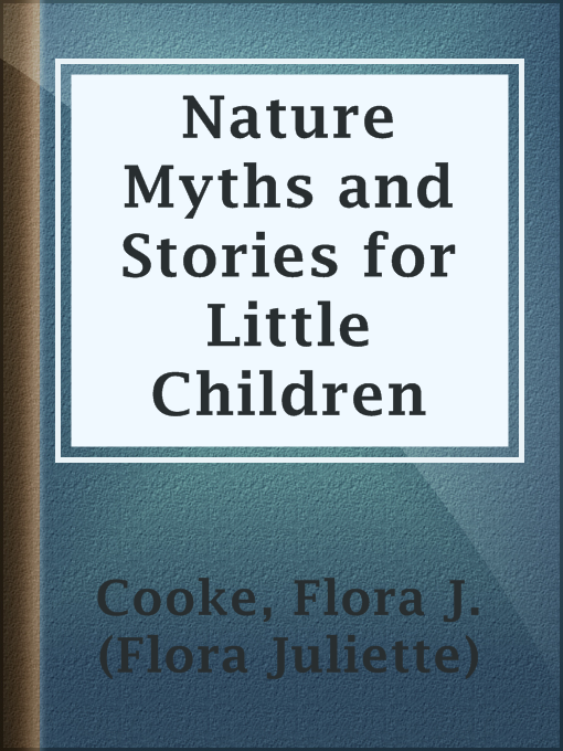 Title details for Nature Myths and Stories for Little Children by Flora J. (Flora Juliette) Cooke - Available